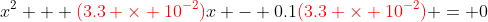 x^2 + {\color{red}(3.3 \times 10^{-2})}x - 0.1{\color{red}(3.3 \times 10^{-2})} = 0
