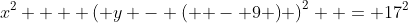 x^2  + \left( {y - \left( { - 9} \right)} \right)^2  = 17^2