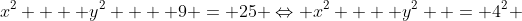 x^2  + y^2  + 9 = 25 \Leftrightarrow x^2  + y^2  = 4^2 