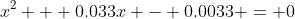 x^2 + 0.033x - 0.0033 = 0