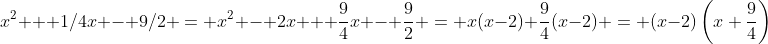 x^2 + 1/4x - 9/2 = x^2 - 2x + \dfrac94x - \dfrac92 = x(x-2)+\dfrac94(x-2) = (x-2)\left(x+\dfrac94\right)