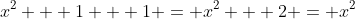 x^2 + 1 + 1 = x^2 + 2 = x^2