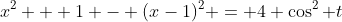 x^2 + 1 - (x-1)^2 = 4 \cos^2 t