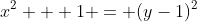 x^2 + 1 = (y-1)^2
