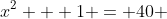 x^2 + 1 = 40 