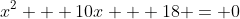 x^2 + 10x + 18 = 0