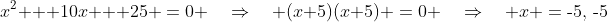 x^{n-2}\!:\;\;x^2 + 10x + 25 \:=\:0 \quad\Rightarrow\quad (x+5)(x+5) \:=\:0 \quad\Rightarrow\quad x \:=\:\text{-}5,\,\text{-}5
