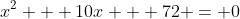 x^2 + 10x + 72 = 0