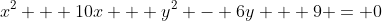 x^2 + 10x + y^2 - 6y + 9 = 0