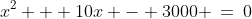 x^2 + 10x - 3000 \:=\:0