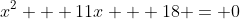 x^2 + 11x + 18 = 0
