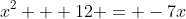 x^2 + 12 = -7x