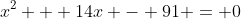 x^2 + 14x - 91 = 0