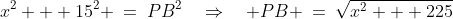 BOP\!:\;\;x^2 + 15^2 \:=\:PB^2\quad\Rightarrow\quad PB \:=\:\sqrt{x^2 + 225}