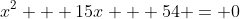 x^2 + 15x + 54 = 0