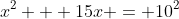 x^2 + 15x = 10^2