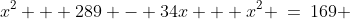 x^2 + 289 - 34x + x^2 \:=\:169 