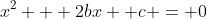 x^2 + 2bx +c = 0