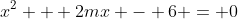 x^2 + 2mx - 6 = 0