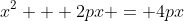 x^2 + 2px = 4px