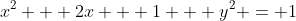 x^2 + 2x + 1 + y^2 = 1