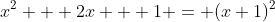 x^2 + 2x + 1 = (x+1)^2