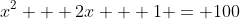 x^2 + 2x + 1 = 100
