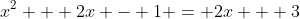 x^2 + 2x - 1 = 2x + 3