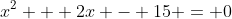 x^2 + 2x - 15 = 0