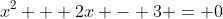 x^2 + 2x - 3 = 0
