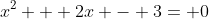 x^2 + 2x - 3= 0