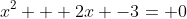 x^2 + 2x -3= 0
