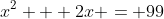 x^2 + 2x = 99