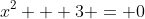 x^2 + 3 = 0