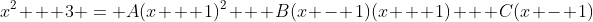 x^2 + 3 = A(x + 1)^2 + B(x - 1)(x + 1) + C(x - 1)