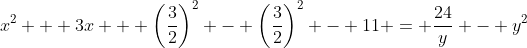 x^2 + 3x + \left(\frac{3}{2}\right)^2 - \left(\frac{3}{2}\right)^2 - 11 = \frac{24}{y} - y^2