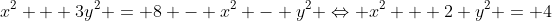 x^2 + 3y^2 = 8 - x^2 - y^2 \Leftrightarrow x^2 + 2 y^2 = 4