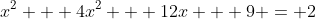 x^2 + 4x^2 + 12x + 9 = 2