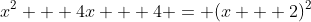 x^2 + 4x + 4 = (x + 2)^2