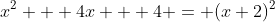 x^2 + 4x + 4 = (x+2)^2