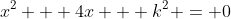 x^2 + 4x + k^2 = 0
