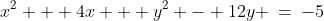 x^2 + 4x + y^2 - 12y \:=\:-5
