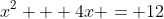 x^2 + 4x = 12