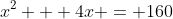 x^2 + 4x = 160