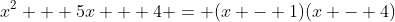 x^2 + 5x + 4 = (x - 1)(x - 4)