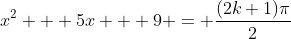 x^2 + 5x + 9 = \frac{(2k+1)\pi}{2}