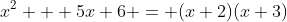 x^2 + 5x+6 = (x+2)(x+3)
