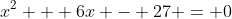 x^2 + 6x - 27 = 0