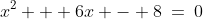 c)\;\;x^2 + 6x - 8\:=\:0