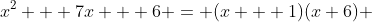 x^2 + 7x + 6 = (x + 1)(x+6) 